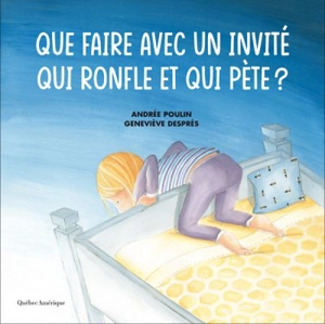 Que faire avec un invité qui ronfle et qui pète ? - Andrée Poulin