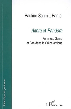 Aithra et Pandora : femmes, genre et cité dans la Grèce antique - Pauline Schmitt-Pantel