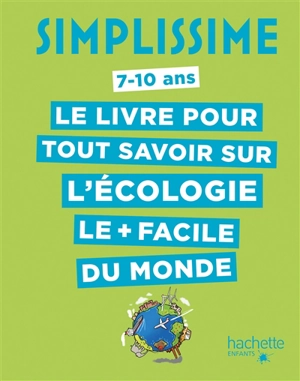 Simplissime, 7-10 ans : le livre pour tout savoir sur l'écologie le + facile du monde - Eric Mathivet