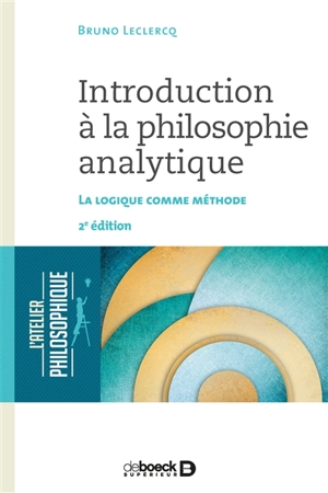 Introduction à la philosophie analytique : la logique comme méthode - Bruno Leclercq