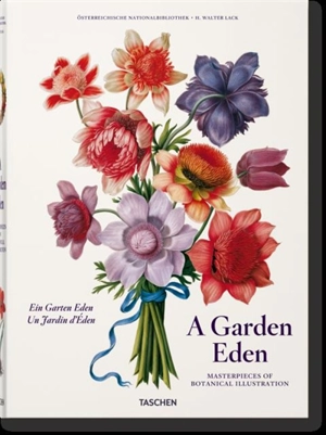 Ein Garten Eden : Meisterwerke der botanischen Illustration. Garden Eden : masterpieces of botanical illustration. Un jardin d'Eden : chefs-d'oeuvre de l'illustration botanique - Hans Walter Lack