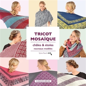 Tricot mosaïque : châles et étoles : nouveaux modèles - Sylvie Rasch