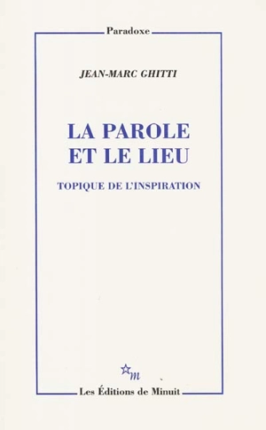 La parole et le lieu : topique de l'inspiration - Jean-Marc Ghitti