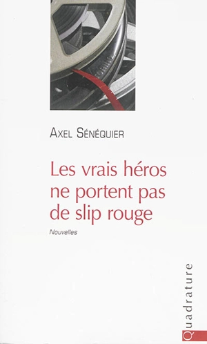 Les vrais héros ne portent pas de slip rouge - Axel Sénéquier