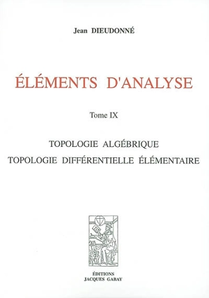 Eléments d'analyse. Vol. 9. Topologie algébrique, topologie différentielle élémentaire - Jean Dieudonné