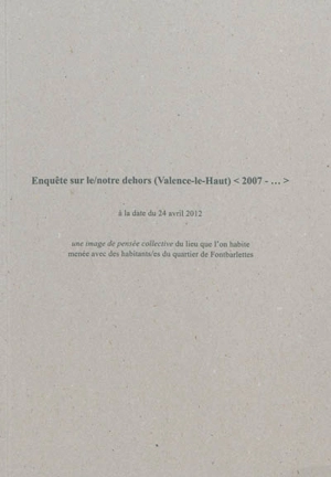 Enquête sur le-notre dehors, Valence-le-Haut, 2007-... : à la date du 24 avril 2012 : une image de la pensée collective du lieu où l'on habite menée avec des habitants-es du quartier de Fontbarlettes