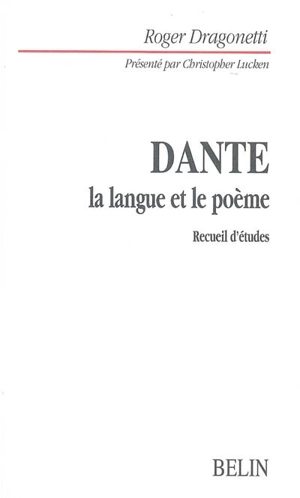 Dante, la langue et le poème : recueil d'études - Roger Dragonetti