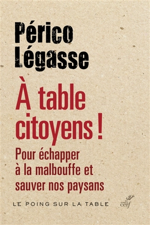 A table citoyens ! : pour échapper à la malbouffe et sauver nos paysans - Périco Légasse