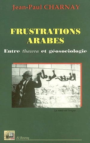 Frustrations arabes. Vol. 2. Entre thawra et géosociologie - Jean-Paul Charnay