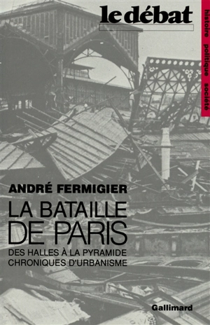 La Bataille de Paris : des Halles à la Pyramide - André Fermigier