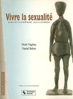 Vivre la sexualité : encyclopédie illustrée - Denis Vaginay