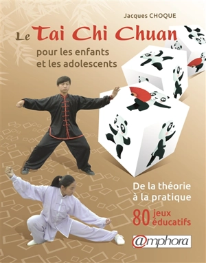 Le tai-chi-chuan pour les enfants et les adolescents : de la théorie à la pratique : 80 jeux éducatifs - Jacques Choque