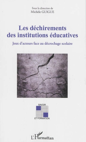 Les déchirements des institutions éducatives : jeux d'acteurs face au décrochage scolaire