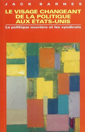 Le visage changeant de la politique aux Etats-Unis : la politique ouvrière et les syndicats - Jack Barnes