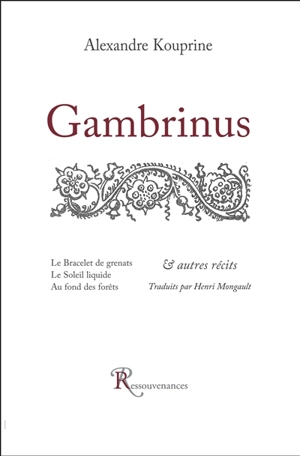 Gambrinus. Le bracelet de grenats. Le soleil liquide : & autres récits - Aleksandr Ivanovitch Kouprine