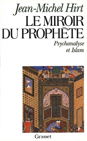 Le Miroir du prophète : psychanalyse et islam - Jean-Michel Hirt