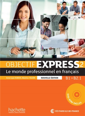 Objectif express 2, le monde professionnel en français : B1-B2.1 - Anne-Lyse Dubois