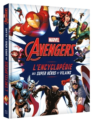 Avengers : l'encyclopédie des super héros et vilains - Marvel comics