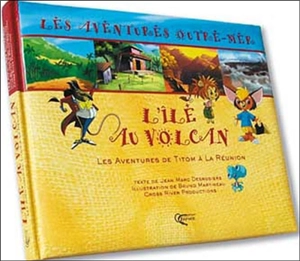 Les aventures outre-mer. Vol. 1. L'île au volcan : les aventures de Titom à la Réunion - Jean-Marc Desrosiers