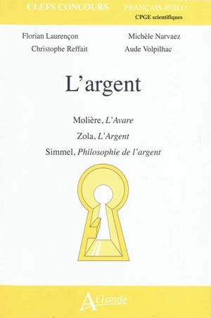 L'argent : Molière, L'avare ; Zola, L'argent ; Simmel, Philosophie de l'argent : CPGE scientifiques