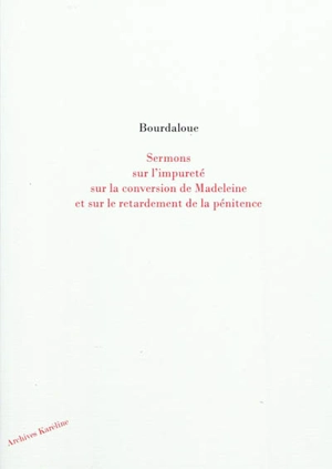 Sermons sur l'impureté, sur la conversion de Madeleine et sur le retardement de la pénitence - Louis Bourdaloue