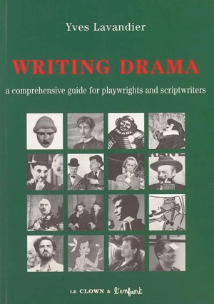 Writing drama : a comprehensive guide for playwrights and scripwriters - Yves Lavandier