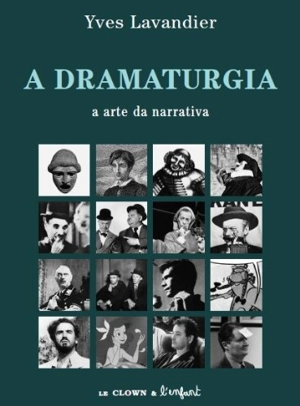 A dramaturgia : a arte da narrativa : cinema, teatro, opera, radio, televisao, historia em quadrinhos - Yves Lavandier