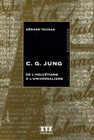 C.G. Jung : de l'helvétisme à l'universalisme - Gérard Tougas