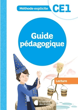 Lecture, CE1 : méthode explicite : guide pédagogique - Laurence Cadez