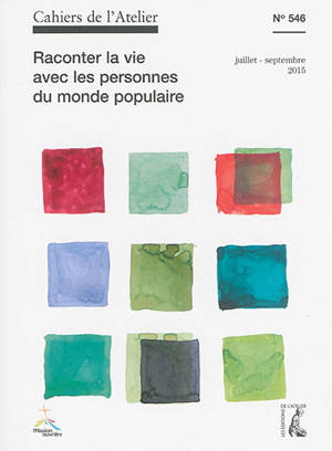 Cahiers de l'Atelier (Les), n° 546. Raconter la vie avec les personnes du monde populaire
