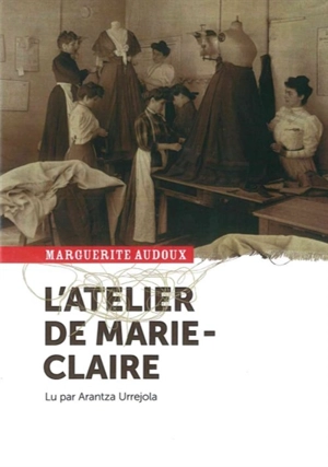 L'atelier de Marie-Claire - Marguerite Audoux