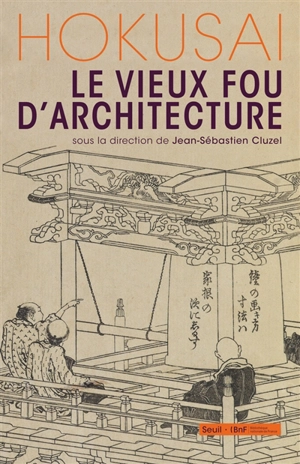 Hokusai, le vieux fou d'architecture - Hokusai Katsushika