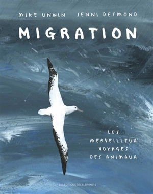 Migration : le merveilleux voyage des animaux - Mike Unwin