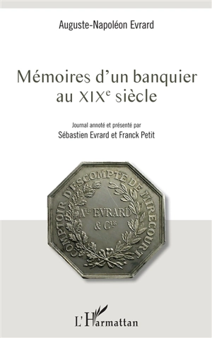 Mémoires d'un banquier au XIXe siècle - Auguste-Napoléon Evrard