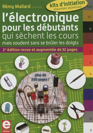 L'électronique pour les débutants : qui sèchent les cours mais soudent sans se brûler les doigts - Rémy Mallard