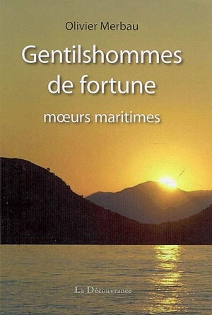 Gentilshommes de fortune : moeurs maritimes - Olivier Merbau