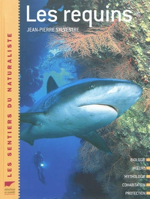 Les requins : biologie, moeurs, mythologie, cohabitation, protection - Jean-Pierre Sylvestre