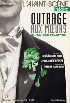 Avant-scène théâtre (L'), n° 1059. Outrage aux moeurs : les trois procès d'Oscar Wilde - Moïsès Kaufman