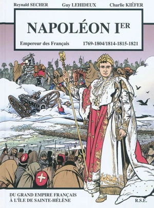 Napoléon Ier : empereur des Français 1769-1804, 1814-1815-1821 : bande dessinée - Reynald Secher