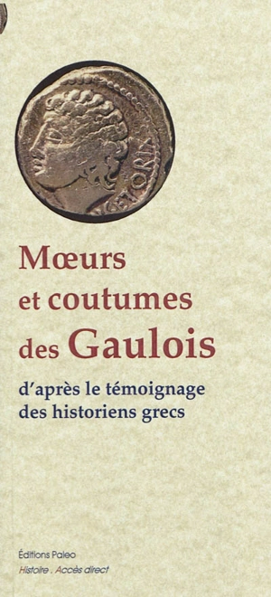 Mœurs et coutumes des Gaulois : d'après le témoignage des historiens grecs : Ier siècle av. J.-C.-Ier siècle ap. J.-C.