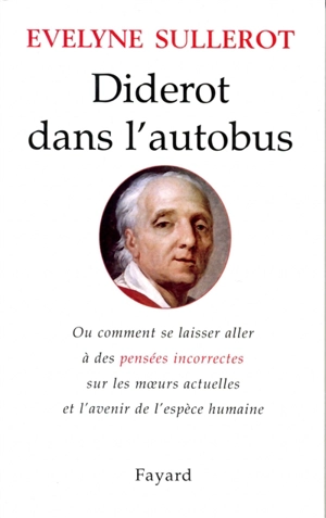 Diderot dans l'autobus ou Comment se laisser aller à des pensées incorrectes sur les moeurs actuelles et l'avenir de l'espèce humaine - Evelyne Sullerot