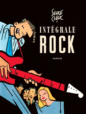 Intégrale rock : rock, filles, night-club et désordres de la nuit : moeurs et coutumes des sauvages - Serge Clerc