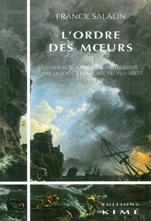 L'ordre des moeurs : essai sur la place du matérialisme en France au XVIIIe siècle - Franck Salaün