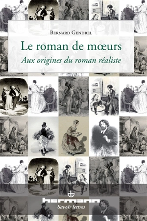 Le roman de moeurs : aux origines du roman réaliste - Bernard Gendrel