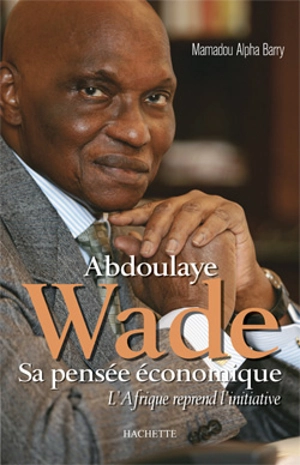 Abdoulaye Wade, sa pensée économique : l'Afrique reprend l'initiative - Mamadou Alpha Barry