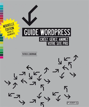 Guide Wordpress : créez, gérez, animez votre site pro - Patrick Lenormand