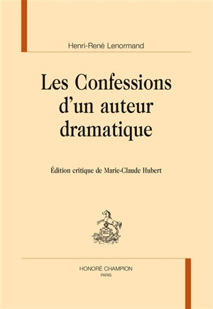 Les confessions d'un auteur dramatique - Henri-René Lenormand