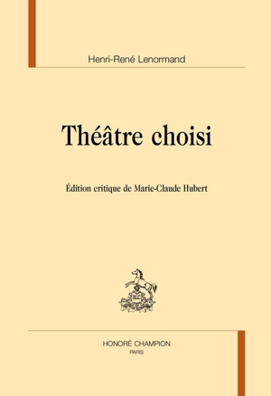 Théâtre choisi - Henri-René Lenormand