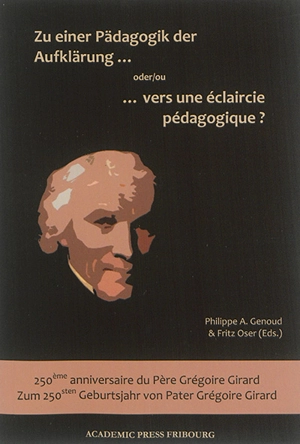 Zu einer Pädagogik der Aufklärung : Zum 250sten Geburtsjahr von Pater Grégoire Girard. Vers une éclaircie pédagogique ? : 250e anniversaire du père Grégoire Girard