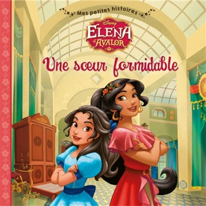 Elena d'Avalor : une soeur formidable - Walt Disney company